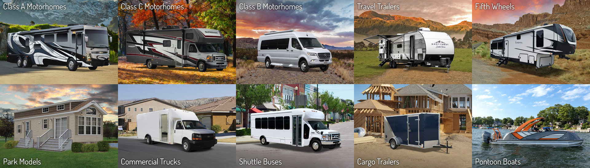 10 exterior shots of the types of products we manufacture. Row 1: Class A motorhomes, Class C motorhomes, Class B Motorhomes, Travel Trailers and Fifth Wheels. Row 2: Park models, Commercial Trucks, Shuttle Buses, Cargo Trailers and Pontoon Boats